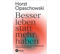 Horst Opaschows Besser leben statt mehr haben: Wie wir die Zu (Copertina rigida)