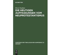 Horst Stephan Die Heutigen Auffassungen Vom Neuprotestantismu (Copertina rigida)