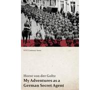 Horst Von Der G My Adventures as a German Secret Agent (WWI Centenar (Tascabile)