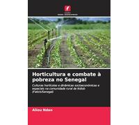 Horticultura e combate à pobreza no Senegal: Culturas hortícolas e dinâmicas socioeconómicas e espaciais na comunidade rural de Ndiob (Fatick/Senegal)