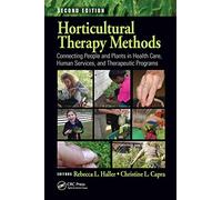 Horticultural Therapy Methods: Connecting People and Plants in Health Care, Human Services, and Therapeutic Programs [Lingua inglese]: Connecting ... and Therapeutic Programs, Second Edition