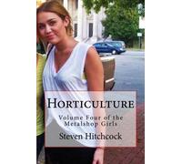 Horticulture: Volume Four of the Metalshop Girls (Volume 4)