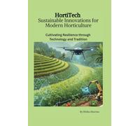 HortiTech: Sustainable Innovations for Modern Horticulture: Cultivating Resilience through Technology and Tradition