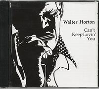 Horton, Walter - Can'T Keep Lovin' You