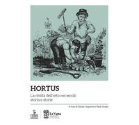 Hortus. La civiltà dell'orto nei secoli: storia e storie - 2024 -