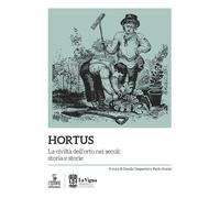 Hortus. La civiltà dell'orto nei secoli: storia e storie - [Cierre Edizioni]