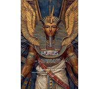 HORUS El Legado Alado, de la Protección Faraónica al Eón de la Voluntad