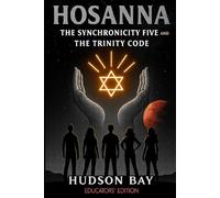HOSANNA: The Synchronicity Five and The Trinity Code
