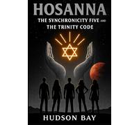 HOSANNA: THE SYNCHRONICITY FIVE and TRINITY CODE