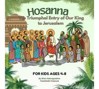 Hosanna: The Triumphal Entry of Our King to Jerusalem (For Ages 4-8)