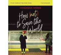 Hosanna Wong How (Not) to Save the World Bible Study Guide plus Stre (Tascabile)