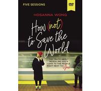 Hosanna Wong How (Not) to Save the World Video Study (DVD)