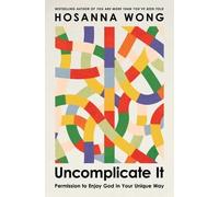 Hosanna Wong Uncomplicate It (Tascabile)