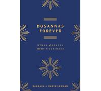 Hosannas Forever: Hymns of Heaven and Our Pilgrimage