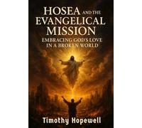 Hosea and the Evangelical Mission: Embracing God’s Love in a Broken World
