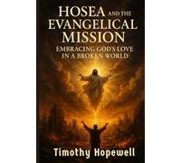 Hosea and the Evangelical Mission: Embracing God’s Love in a Broken World