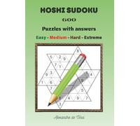 HOSHI SUDOKU EASY - MEDIUM - HARD - EXTREME: 600 puzzles with answers