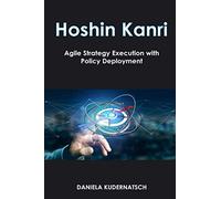 Hoshin Kanri: Agile Strategy Execution with Policy Deployment