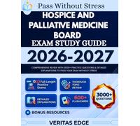Hospice and Palliative Medicine Board Exam study guide 2026-2027: Comprehensive Review with 3000+ Practice Questions & Detailed Explanations to Pass Your Exam Without Stress