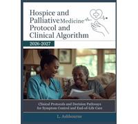HOSPICE AND PALLIATIVE MEDICINE PROTOCOL AND CLINICAL ALGORITHM 2026-2027: Clinical Protocols and Decision Pathways for Symptom Control and End-of-Life Care