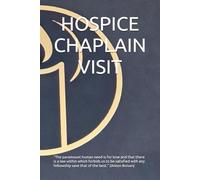 HOSPICE CHAPLAIN VISIT: “The paramount human need is for love and that there is a law within which forbids us to be satisfied with any fellowship save that of the best.” (Anton Boisen)