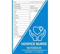 Hospice Nurse Notebook: Patient Visit Log Book for Hospice & Home Health Nurses | Hospice Nursing Notes Logbook