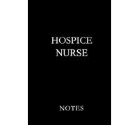 Hospice Nurse Notes Black: Essential Lined Journal for Hospice Nurses, Palliative Care Staff, and End-of-Life Care Professionals