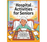 Hospital Activities for Seniors: A Relaxing Recovery Coloring Book
