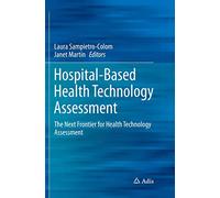 Hospital-Based Health Technology Assessment: The Next Frontier for Health Technology Assessment