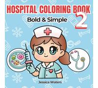 Hospital Coloring Book 2: Bold and Simple Medical Themed Pages | 55 All New Hand-drawn Easy to Color Pages | Perfect for Creativity and Relaxation