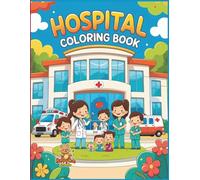 Hospital Coloring Book: Fun and Educational Coloring Pages for Kids Ages 3-8