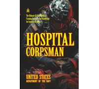 Hospital Corpsman: [Annotated] The Ultimate U.S. Navy Medical Training Manual - Core Knowledge for Corpsmen & Medics