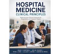 Hospital Medicine Clinical Principles: Rapid-Access Clinical Protocols for Hospitalists and Inpatient Teams