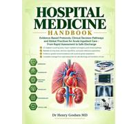 Hospital Medicine Handbook: Evidence-Based Protocols, Clinical Decision Pathways and Global Practices for Acute Inpatient Care - From Rapid Assessment to Safe Discharge
