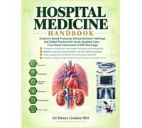 Hospital Medicine Handbook: Evidence-Based Protocols, Clinical Decision Pathways and Global Practices for Acute Inpatient Care - From Rapid Assessment to Safe Discharge