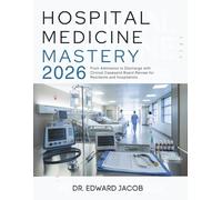 Hospital Medicine Mastery: From Admission to Discharge with Clinical Cases and Board Review for Residents and Hospitalists