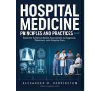 Hospital Medicine Principles and Practices 2026: Essential Evidence-Based Approaches to Diagnosis, Treatment, and Hospital Care