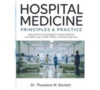 Hospital Medicine Principles & Practice: Essential Clinical Knowledge for Inpatient Medicine with USMLE Step 2, ABIM, PANCE, and NCLEX Alignment