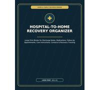 Hospital-to-Home Recovery Organizer: Large Print Binder for Discharge Notes, Medications, Follow-Up Appointments, Care Instructions, Contacts & Daily Recovery Tracking
