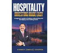 Hospitality Investing Made Easy by Vinney (Smile) Chopra: Earning Attractive Returns While Making Every Guest Feel at Home.