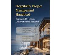 HOSPITALITY PROJECT MANAGEMENT HANDBOOK: Feasibility, Design, Construction and Handover