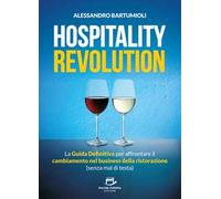 Hospitality Revolution. La guida definitiva per affrontare il cambiamento nel business della ristorazione (senza mal di testa)
