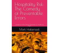 Hospitality Risk: The Comedy of Preventable Errors: Laughing at the Things That Keep Us Awake at Night