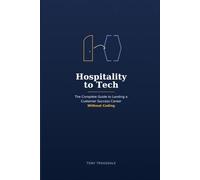 Hospitality to Tech: The Complete Guide to Landing a Customer Success Career Without Knowing How to Code