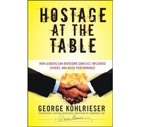 Hostage at the Table: How Leaders Can Overcome Conflict, Influence Others, and Raise Performance