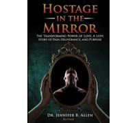 Hostage in the Mirror Revised Version: The Transforming Power of Love: A Love Story of Pain, Deliverance, And Purpose
