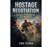 Hostage Negotiation: Strategies, Psychology, and Crisis Management