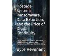 Hostage Systems: Ransomware, Data Extortion, and the Price of Digital Continuity: The Attacker doesn’t need to Destroy the Institution. It only Needs to Make Paymement Look Cheaper than Uncertainty.