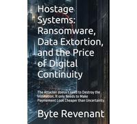 Hostage Systems: Ransomware, Data Extortion, and the Price of Digital Continuity: The Attacker doesn’t need to Destroy the Institution. It only Needs to Make Paymement Look Cheaper than Uncertainty.