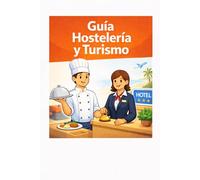 Hostelería y Turismo: Guía básica de hostelería y turismo